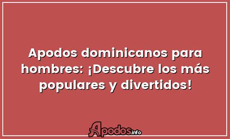 apodos dominicanos|Apodos dominicanos para hombres: ¡Descubre los。